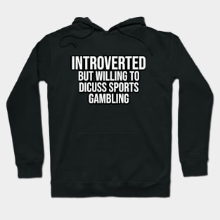 Introverted But Willing To Discuss Sports Gambling Hoodie